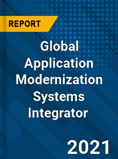 Global Application Modernization Systems Integrator Market