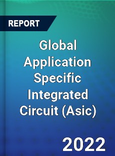 Global Application Specific Integrated Circuit Market