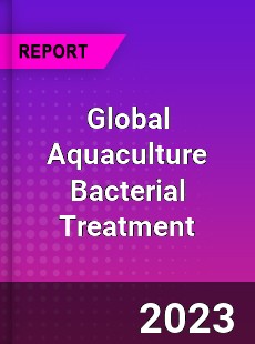 Global Aquaculture Bacterial Treatment Industry