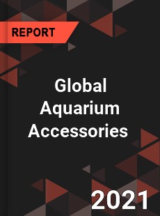 Global Aquarium Accessories Market