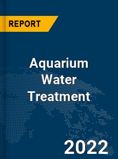 Global Aquarium Water Treatment Industry