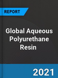 Global Aqueous Polyurethane Resin Market