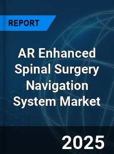 Global AR Enhanced Spinal Surgery Navigation System Outlook