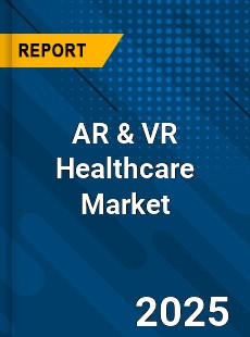 Global AR & VR Healthcare Market