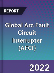 Global Arc Fault Circuit Interrupter Market