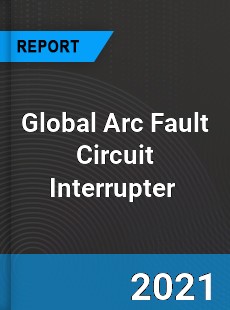Global Arc Fault Circuit Interrupter Market
