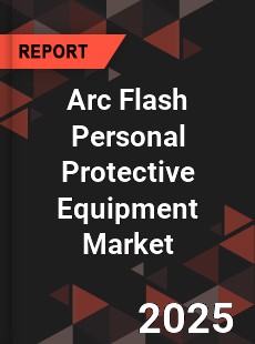 Global Arc Flash Personal Protective Equipment Industry