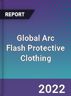 Global Arc Flash Protective Clothing Market