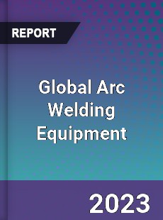 Global Arc Welding Equipment Market