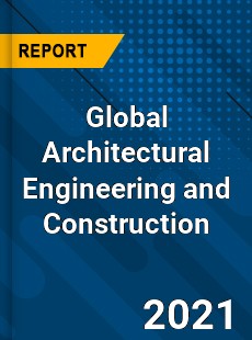Global Architectural Engineering and Construction Market