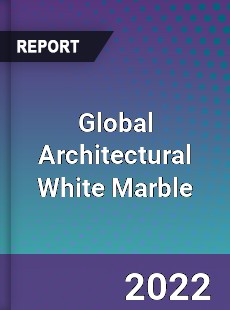 Global Architectural White Marble Market