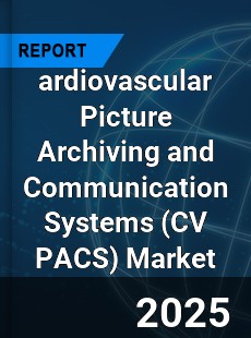 Global ardiovascular Picture Archiving and Communication Systems Market