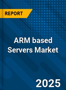 Global ARM based Servers Industry