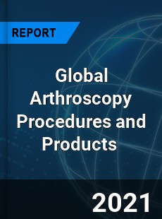 Global Arthroscopy Procedures and Products Market