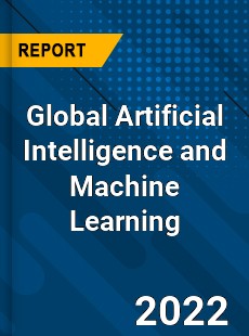 Global Artificial Intelligence and Machine Learning Market