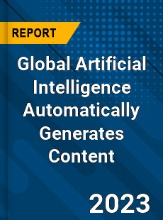 Global Artificial Intelligence Automatically Generates Content Industry