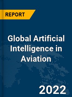 Global Artificial Intelligence in Aviation Market