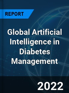 Global Artificial Intelligence in Diabetes Management Market