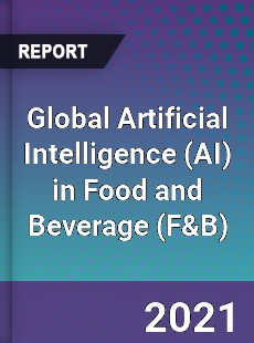 Global Artificial Intelligence in Food and Beverage Market