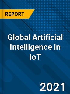 Global Artificial Intelligence in IoT Market