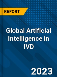 Global Artificial Intelligence in IVD Industry