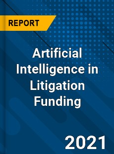 Global Artificial Intelligence in Litigation Funding Market