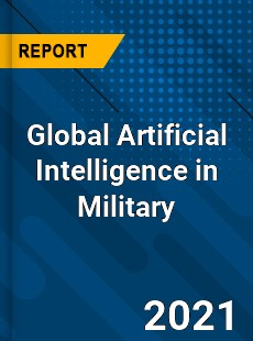 Global Artificial Intelligence in Military Market