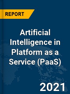 Global Artificial Intelligence in Platform as a Service Market