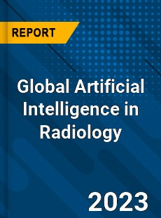 Global Artificial Intelligence in Radiology Industry