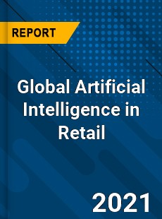 Global Artificial Intelligence in Retail Market