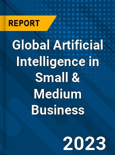 Global Artificial Intelligence in Small & Medium Business Market