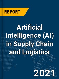 Global Artificial intelligence in Supply Chain and Logistics Market