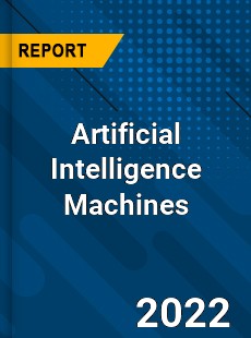 Global Artificial Intelligence Machines Market