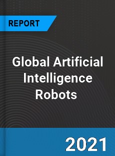 Global Artificial Intelligence Robots Market