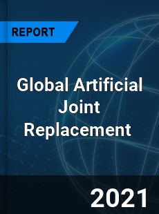 Global Artificial Joint Replacement Market