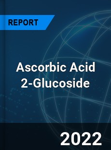 Global Ascorbic Acid 2 Glucoside Market