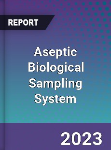 Global Aseptic Biological Sampling System Market