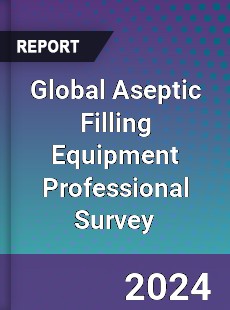 Global Aseptic Filling Equipment Professional Survey Report