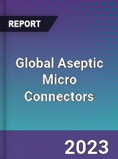 Global Aseptic Micro Connectors Industry