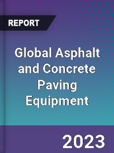 Global Asphalt and Concrete Paving Equipment Market