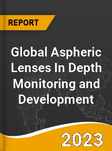 Global Aspheric Lenses In Depth Monitoring and Development Analysis