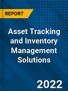 Global Asset Tracking and Inventory Management Solutions Market