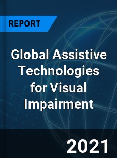 Global Assistive Technologies for Visual Impairment Industry
