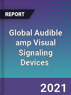Global Audible amp Visual Signaling Devices Market