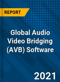 Global Audio Video Bridging Software Market