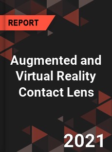 Global Augmented and Virtual Reality Contact Lens Market