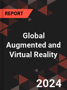 Global Augmented and Virtual Reality Market