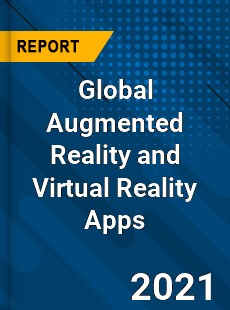 Global Augmented Reality and Virtual Reality Apps Market