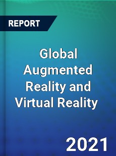 Global Augmented Reality and Virtual Reality Market