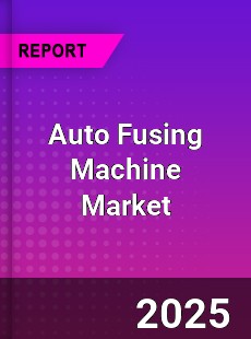 Global Auto Fusing Machine Market